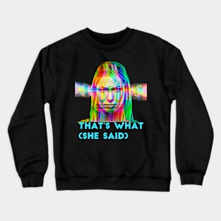 That's What (she said) Crewneck Sweatshirt